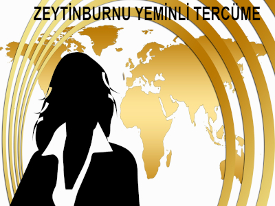 Zeytinburnu Yeminli Tercüme Bürosu – Çeviri – Tercüman Hizmeti