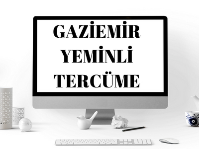 Gaziemir Yeminli Tercüme Bürosu – Çeviri – Tercüman Hizmeti
